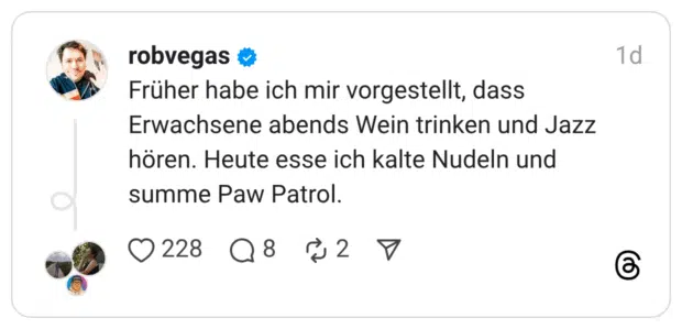 Früher habe ich mir vorgestellt, dass Erwachsene abends Wein trinken und Jazz hören. Heute esse ich kalte Nudeln und summe Paw Patrol.