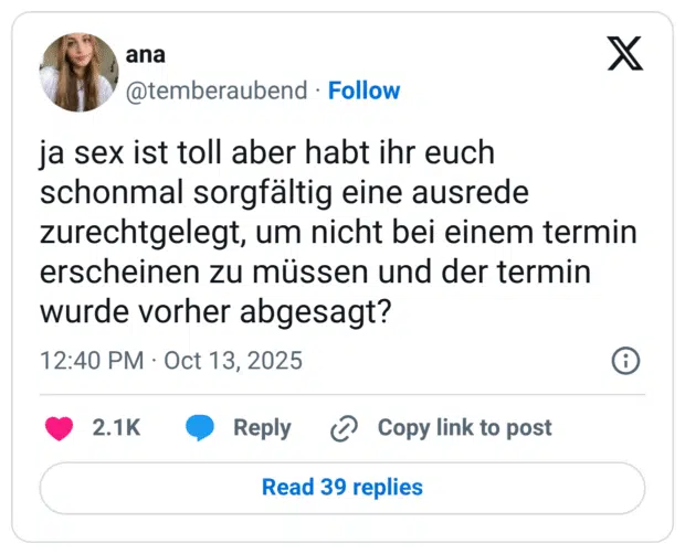 ja sex ist toll aber habt ihr euch schonmal sorgfältig eine ausrede zurechtgelegt, um nicht bei einem termin erscheinen zu müssen und der termin wurde vorher abgesagt?