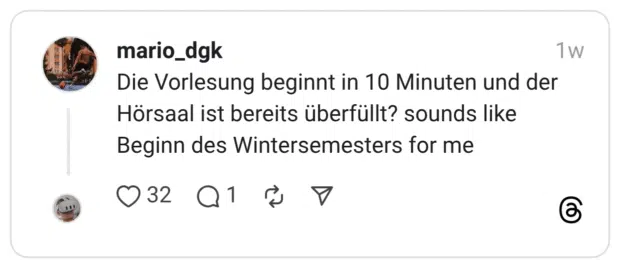 Die Vorlesung beginnt in 10 Minuten und der Hörsaal ist bereits überfüllt? sounds like Beginn des Wintersemesters for me