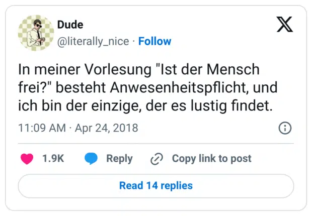 In meiner Vorlesung "Ist der Mensch frei?" besteht Anwesenheitspflicht, und ich bin der einzige, der es lustig findet.