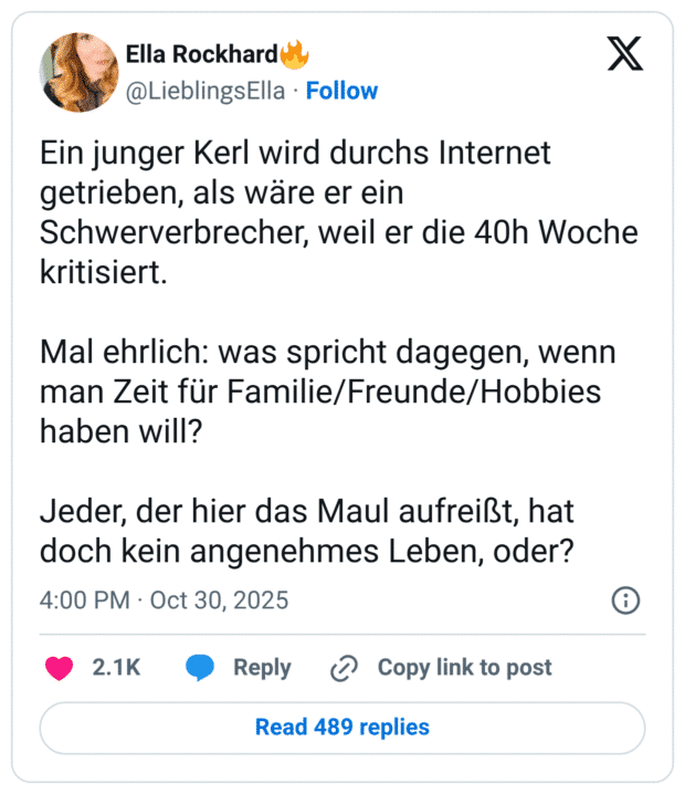 Ein junger Kerl wird durchs Internet getrieben, als wäre er ein Schwerverbrecher, weil er die 40h Woche kritisiert. Mal ehrlich: was spricht dagegen, wenn man Zeit für Familie/Freunde/Hobbies haben will? Jeder, der hier das Maul aufreißt, hat doch kein angenehmes Leben, oder?