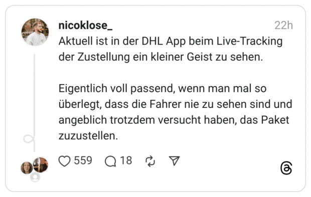 Aktuell ist in der DHL App beim Live-Tracking der Zustellung ein kleiner Geist zu sehen. Eigentlich voll passend, wenn man mal so überlegt, dass die Fahrer nie zu sehen sind und angeblich trotzdem versucht haben, das Paket zuzustellen.