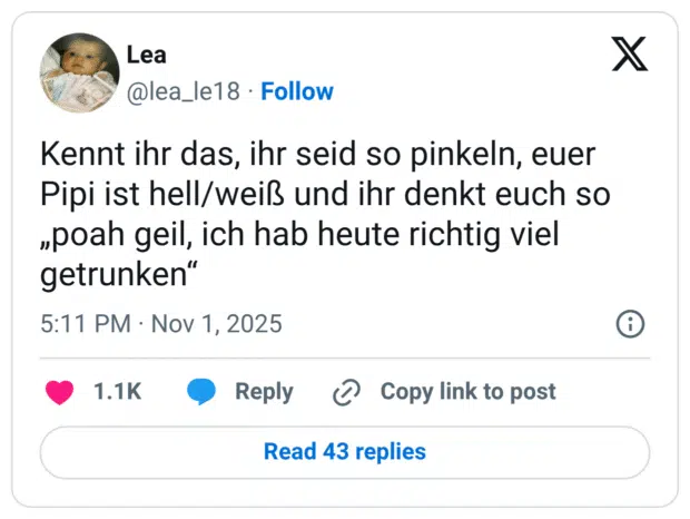 Kennt ihr das, ihr seid so pinkeln, euer Pipi ist hell/weiß und ihr denkt euch so „poah geil, ich hab heute richtig viel getrunken“