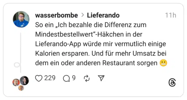 So ein „Ich bezahle die Differenz zum Mindestbestellwert"-Häkchen in der Lieferando-App würde mir vermutlich einige Kalorien ersparen. Und für mehr Umsatz bei dem ein oder anderen Restaurant sorgen °