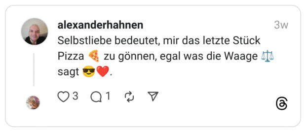 Selbstliebe bedeutet, mir das letzte Stück Pizza 🍕 zu gönnen, egal was die Waage ⚖️ sagt 😎❤️.