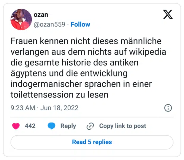 Frauen kennen nicht dieses männliche verlangen aus dem nichts auf wikipedia die gesamte historie des antiken ägyptens und die entwicklung indogermanischer sprachen in einer toilettensession zu lesen