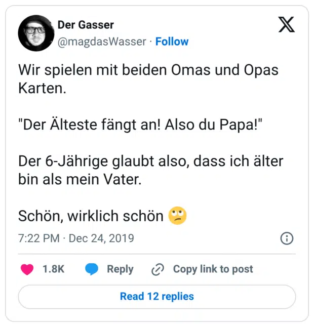 Wir spielen mit beiden Omas und Opas Karten. "Der Älteste fängt an! Also du Papa!" Der 6-Jährige glaubt also, dass ich älter bin als mein Vater. Schön, wirklich schön 🙄