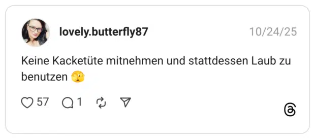 Keine Kacketüte mitnehmen und stattdessen Laub zu benutzen
