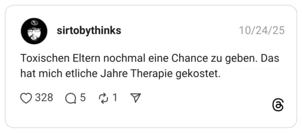 Toxischen Eltern nochmal eine Chance zu geben. Das hat mich etliche Jahre Therapie gekostet.