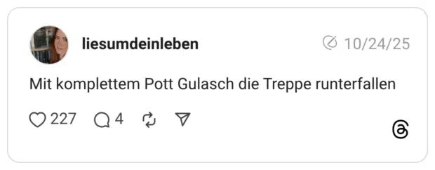 Mit komplettem Pott Gulasch die Treppe runterfallen
