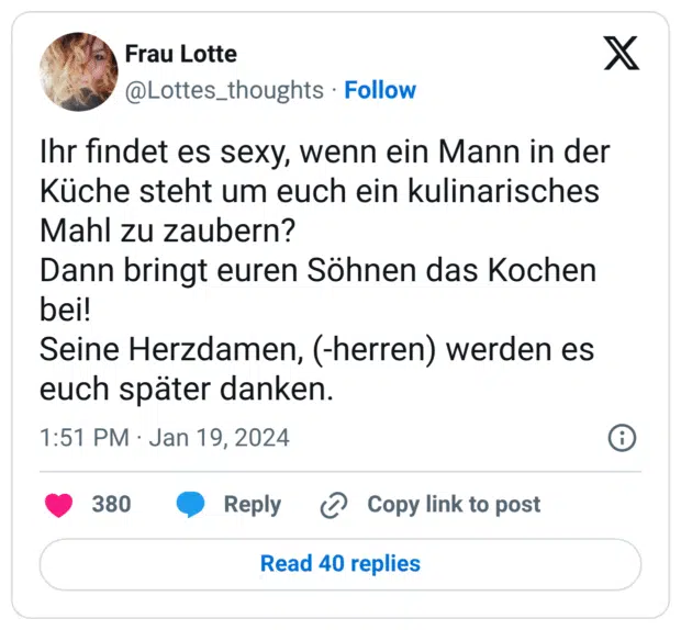 Ihr findet es sexy, wenn ein Mann in der Küche steht um euch ein kulinarisches Mahl zu zaubern? Dann bringt euren Söhnen das Kochen bei! Seine Herzdamen, (-herren) werden es euch später danken.