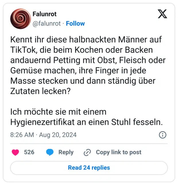 Kennt ihr diese halbnackten Männer auf TikTok, die beim Kochen oder Backen andauernd Petting mit Obst, Fleisch oder Gemüse machen, ihre Finger in jede Masse stecken und dann ständig über Zutaten lecken? Ich möchte sie mit einem Hygienezertifikat an einen Stuhl fesseln.