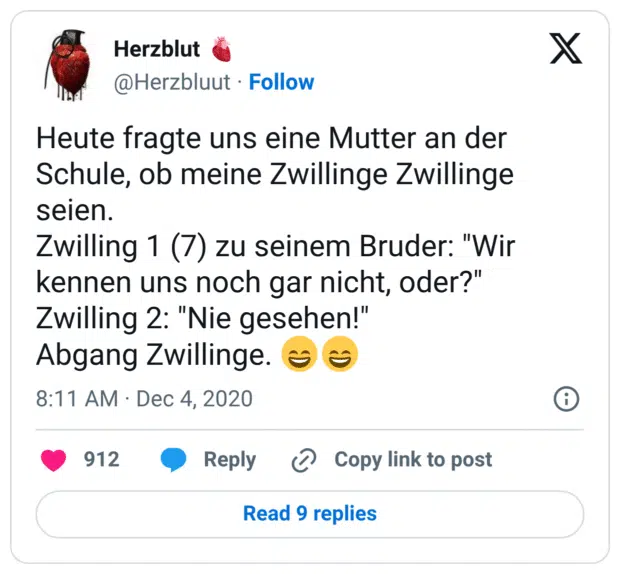 Heute fragte uns eine Mutter an der Schule, ob meine Zwillinge Zwillinge seien. Zwilling 1 (7) zu seinem Bruder: "Wir kennen uns noch gar nicht, oder?" Zwilling 2: "Nie gesehen!" Abgang Zwillinge. 😄😄