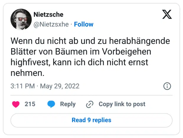 Wenn du nicht ab und zu herabhängende Blätter von Bäumen im Vorbeigehen highfivest, kann ich dich nicht ernst nehmen.