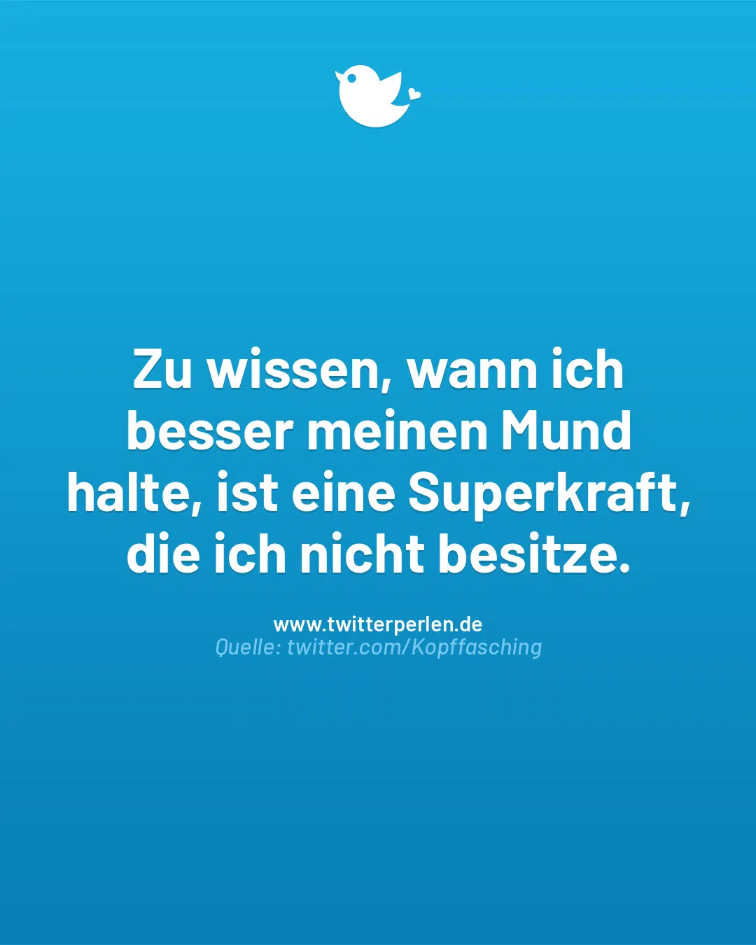 Zu wissen, wann ich besser meinen Mund halte, ist eine Superkraft, die ich nicht besitze.