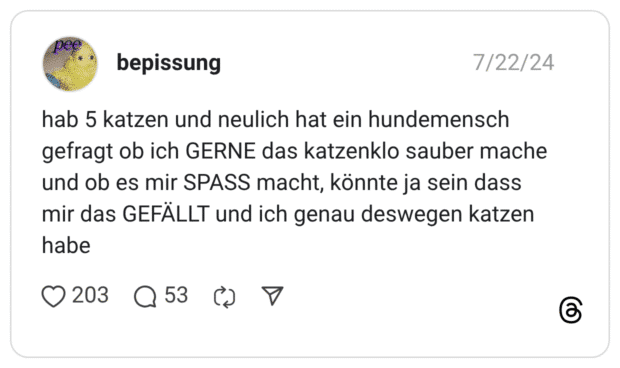ab 5 katzen und neulich hat ein hundemensch gefragt ob ich GERNE das katzenklo sauber mache und ob es mir SPASS macht, könnte ja sein dass mir das GEFÄLLT und ich genau deswegen katzen habe
