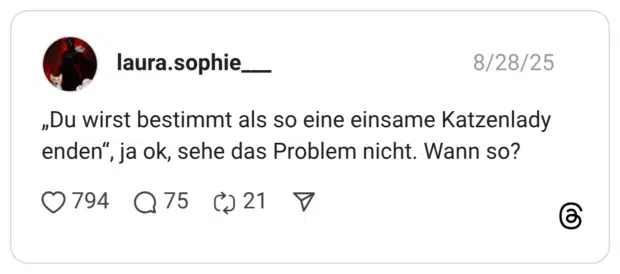 „Du wirst bestimmt als so eine einsame Katzenlady enden”, ja ok, sehe das Problem nicht. Wann so?