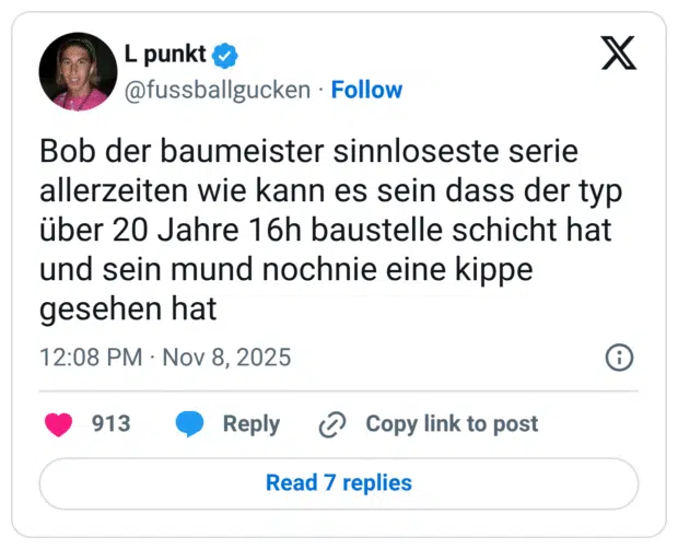 Bob der baumeister sinnloseste serie allerzeiten wie kann es sein dass der typ über 20 Jahre 16h baustelle schicht hat und sein mund nochnie eine kippe gesehen hat