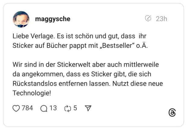 Liebe Verlage. Es ist schön und gut, dass ihr Sticker auf Bücher pappt mit „Bestseller" O.Ä. Wir sind in der Stickerwelt aber auch mittlerweile da angekommen, dass es Sticker gibt, die sich Rückstandslos entfernen lassen. Nutzt diese neue Technologie! •