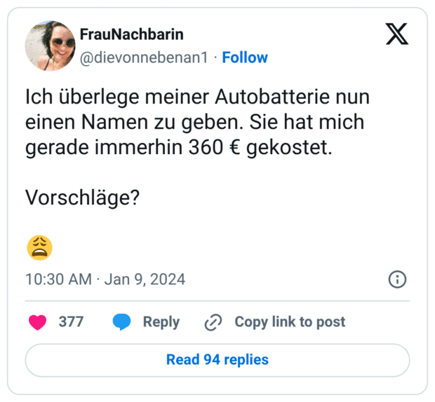 Ich überlege meiner Autobatterie nun einen Namen zu geben. Sie hat mich gerade immerhin 360 € gekostet. Vorschläge? :erschöpft: