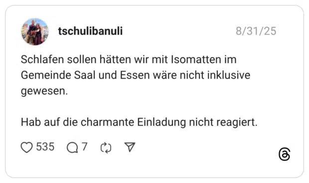 Schlafen sollen hätten wir mit Isomatten im Gemeinde Saal und Essen wäre nicht inklusive gewesen. Hab auf die charmante Einladung nicht reagiert.