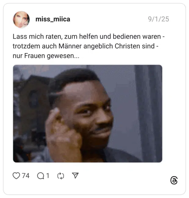 Lass mich raten, zum helfen und bedienen waren trotzdem auch Männer angeblich Christen sind nur Frauen gewesen...