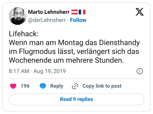 Lifehack: Wenn man am Montag das Diensthandy im Flugmodus lässt, verlängert sich das Wochenende um mehrere Stunden.