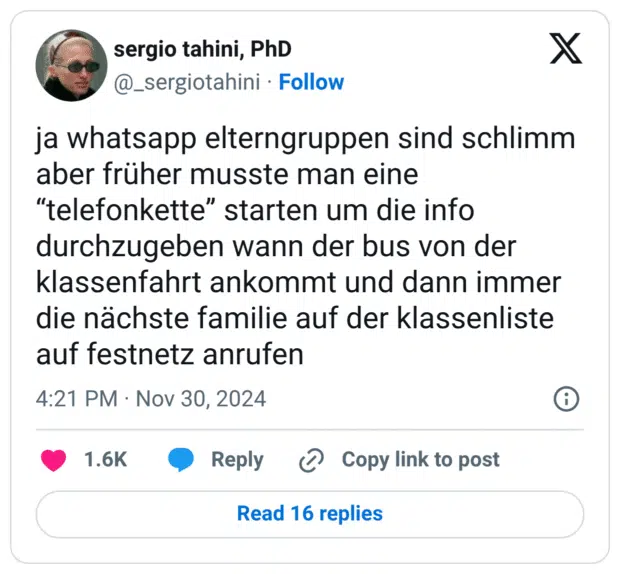 ja whatsapp elterngruppen sind schlimm aber früher musste man eine “telefonkette” starten um die info durchzugeben wann der bus von der klassenfahrt ankommt und dann immer die nächste familie auf der klassenliste auf festnetz anrufen