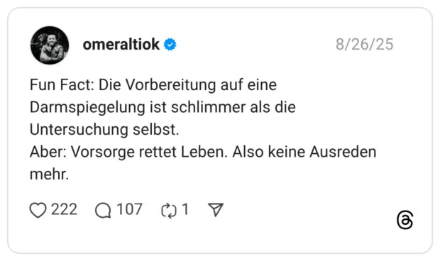 Fun Fact: Die Vorbereitung auf eine Darmspiegelung ist schlimmer als die Untersuchung selbst. Aber: Vorsorge rettet Leben. Also keine Ausreden mehr