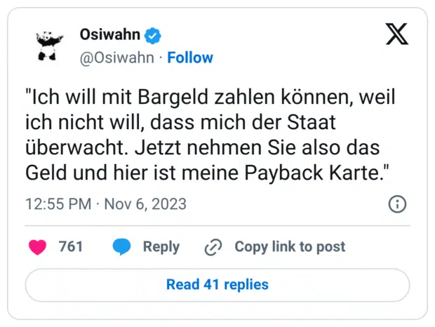 "Ich will mit Bargeld zahlen können, weil ich nicht will, dass mich der Staat überwacht. Jetzt nehmen Sie also das Geld und hier ist meine Payback Karte."