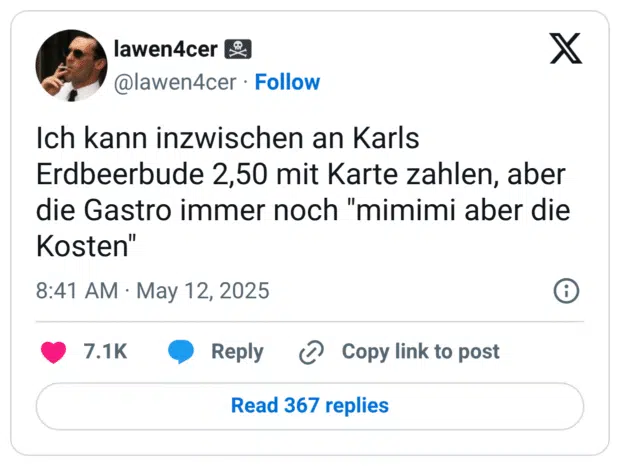 Ich kann inzwischen an Karls Erdbeerbude 2,50 mit Karte zahlen, aber die Gastro immer noch "mimimi aber die Kosten"