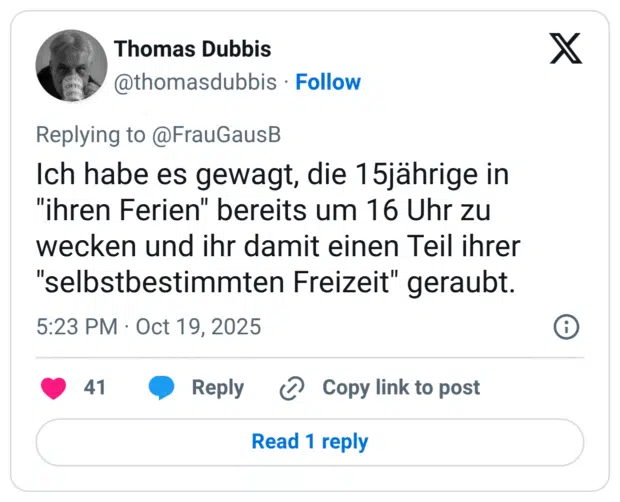 ch habe es gewagt, die 15jährige in "ihren Ferien" bereits um 16 Uhr zu wecken und ihr damit einen Teil ihrer "selbstbestimmten Freizeit" geraubt.