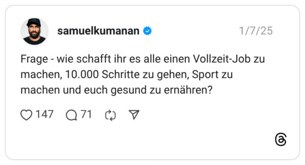 Frage - wie schafft ihr es alle einen Vollzeit-Job zu machen, 10.000 Schritte zu gehen, Sport zu machen und euch gesund zu ernähren?