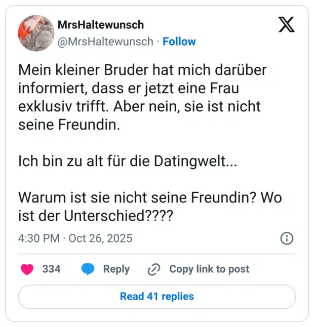 Mein kleiner Bruder hat mich darüber informiert, dass er jetzt eine Frau exklusiv trifft. Aber nein, sie ist nicht seine Freundin. Ich bin zu alt für die Datingwelt... Warum ist sie nicht seine Freundin? Wo ist der Unterschied????