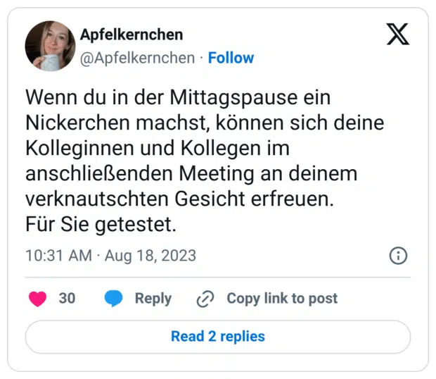 Wenn du in der Mittagspause ein Nickerchen machst, können sich deine Kolleginnen und Kollegen im anschließenden Meeting an deinem verknautschten Gesicht erfreuen. Für Sie getestet.