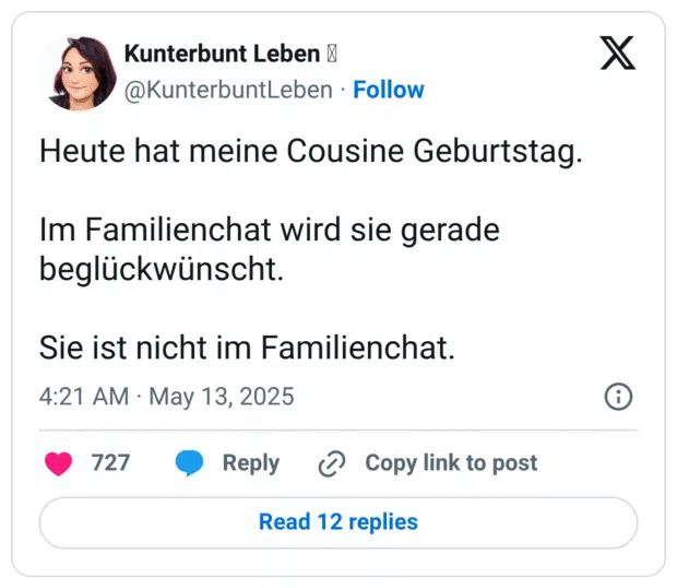 Heute hat meine Cousine Geburtstag. Im Familienchat wird sie gerade beglückwünscht. Sie ist nicht im Familienchat.