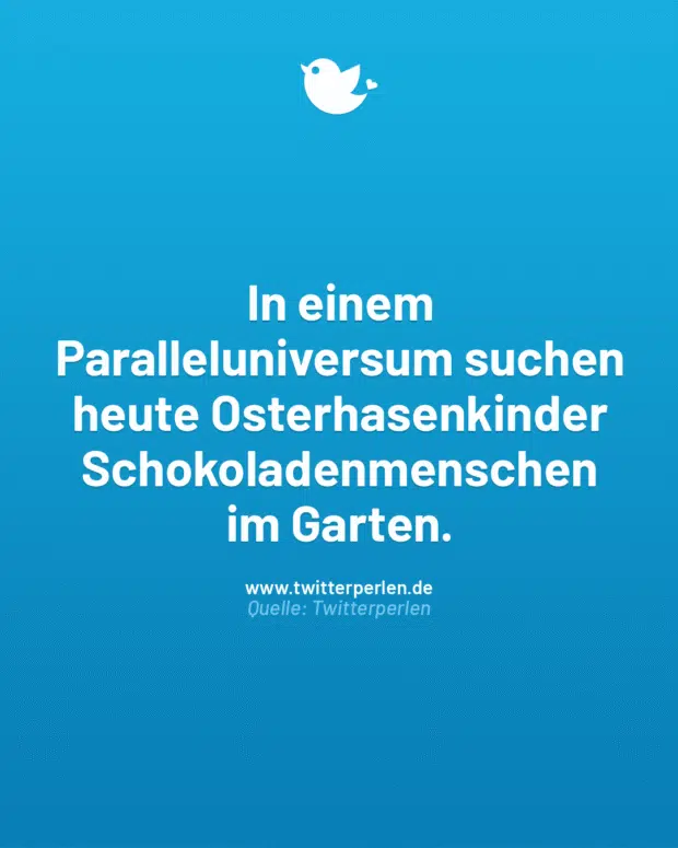 In einem Paralleluniversum suchen heute Osterhasenkinder Schokoladenmenschen im Garten.