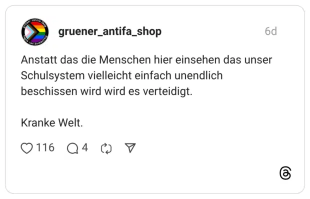 Anstatt das die Menschen hier einsehen das unser Schulsystem vielleicht einfach unendlich beschissen wird wird es verteidigt. Kranke Welt.