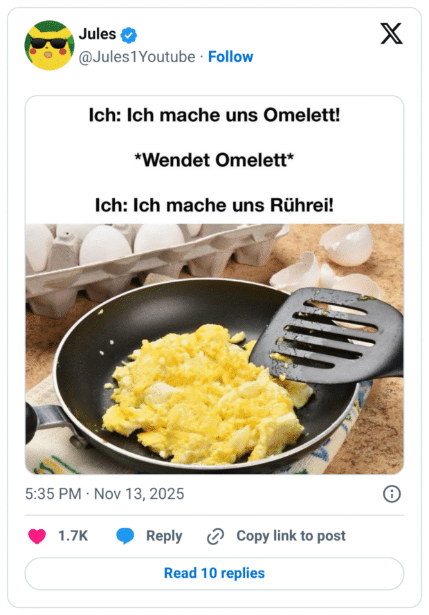 ch: Ich mache uns Omelett! *Wendet Omelett* Ich: Ich mache uns Rührei!
