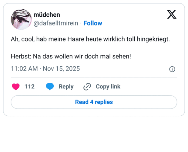 Ah, cool, hab meine Haare heute wirklich toll hingekriegt. Herbst: Na das wollen wir doch mal sehen!