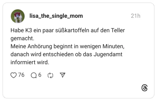 Habe K3 ein paar süßkartoffeln auf den Teller gemacht. Meine Anhörung beginnt in wenigen Minuten, danach wird entschieden ob das Jugendamt informiert wird.