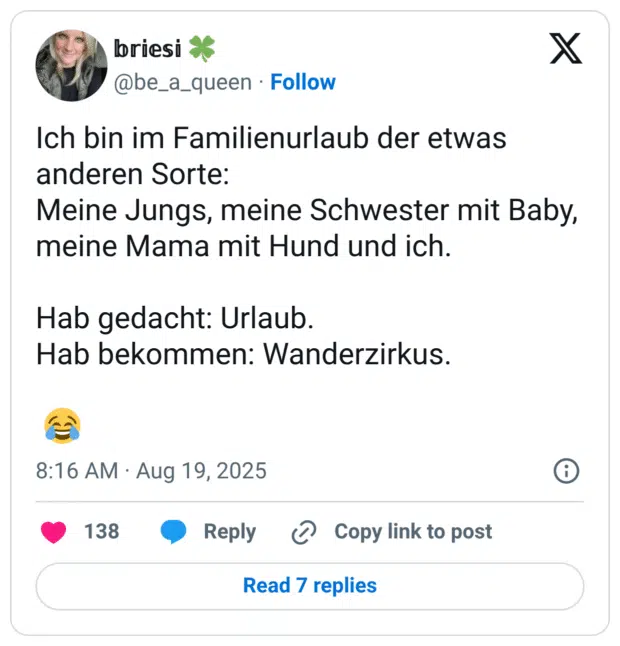 Ich bin im Familienurlaub der etwas anderen Sorte: Meine Jungs, meine Schwester mit Baby, meine Mama mit Hund und ich. Hab gedacht: Urlaub. Hab bekommen: Wanderzirkus. :freudentränen: