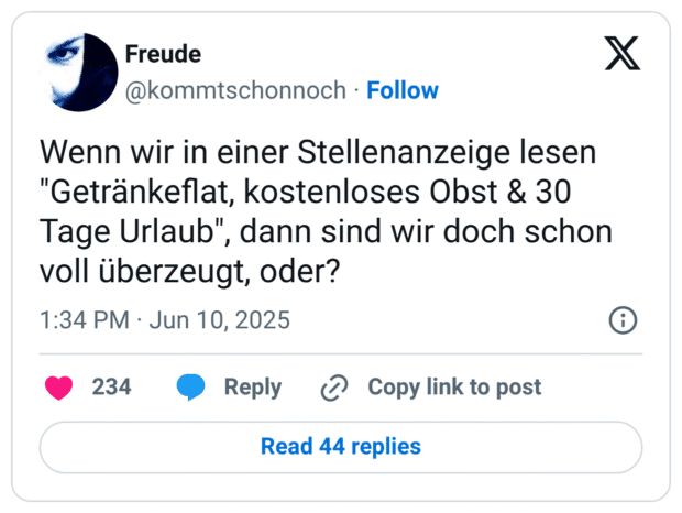 Wenn wir in einer Stellenanzeige lesen "Getränkeflat, kostenloses Obst & 30 Tage Urlaub", dann sind wir doch schon voll überzeugt, oder?