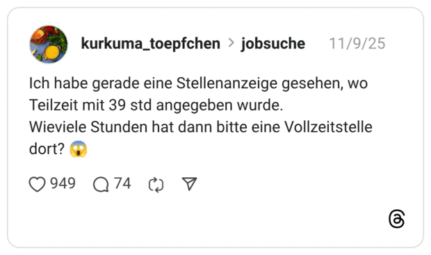 Ich habe gerade eine Stellenanzeige gesehen, wo Teilzeit mit 39 std angegeben wurde. Wieviele Stunden hat dann bitte eine Vollzeitstelle dort? :der_schrei: