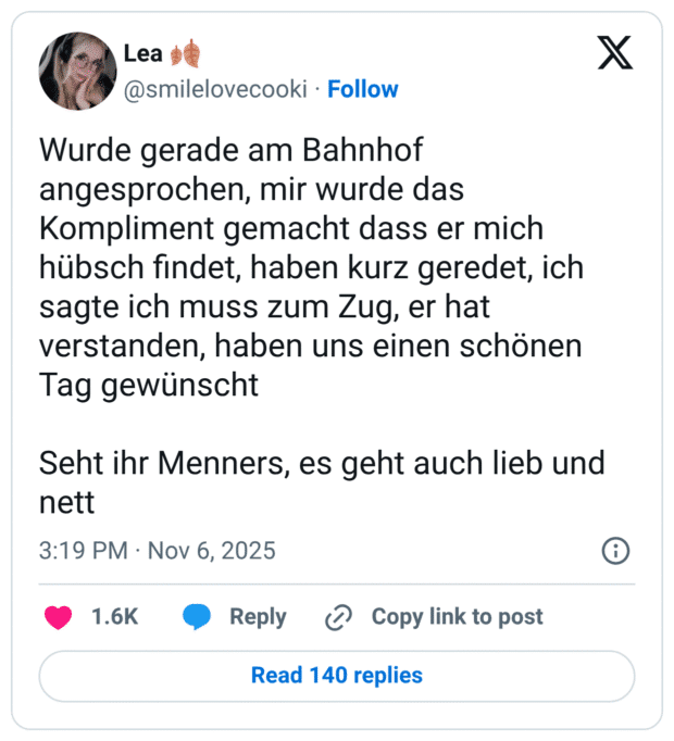 Wurde gerade am Bahnhof angesprochen, mir wurde das Kompliment gemacht dass er mich hübsch findet, haben kurz geredet, ich sagte ich muss zum Zug, er hat verstanden, haben uns einen schönen Tag gewünscht Seht ihr Menners, es geht auch lieb und nett