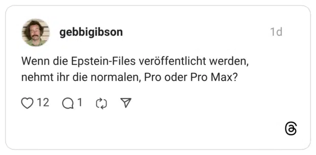 Wenn die Epstein-Files veröffentlicht werden, nehmt ihr die normalen, Pro oder Pro Max?