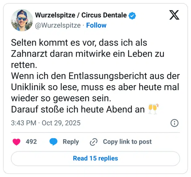 Selten kommt es vor, dass ich als Zahnarzt daran mitwirke ein Leben zu retten. Wenn ich den Entlassungsbericht aus der Uniklinik so lese, muss es aber heute mal wieder so gewesen sein. Darauf stoße ich heute Abend an