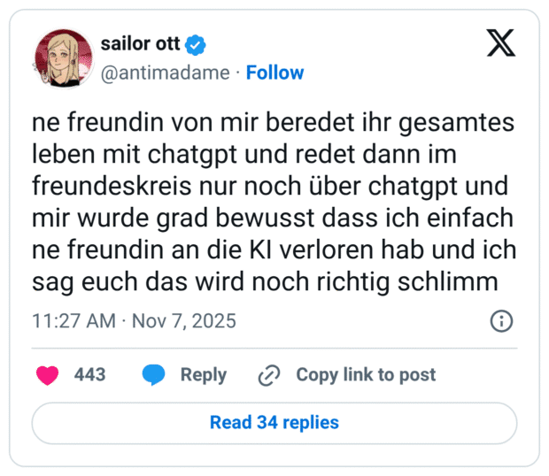 ne freundin von mir beredet ihr gesamtes leben mit chatgpt und redet dann im freundeskreis nur noch über chatgpt und mir wurde grad bewusst dass ich einfach ne freundin an die KI verloren hab und ich sag euch das wird noch richtig schlimm
