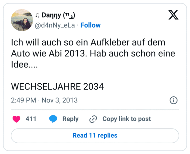 Ich will auch so ein Aufkleber auf dem Auto wie Abi 2013. Hab auch schon eine Idee.... WECHSELJAHRE 2034