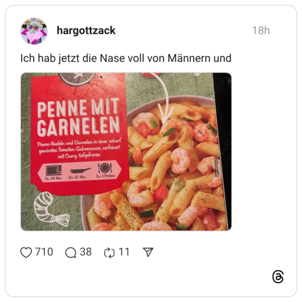 Ich hab jetzt die Nase voll von Männern und PENNE MUT GARNELEN